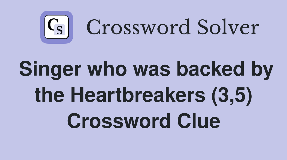 Singer who was backed by the Heartbreakers (3,5) Crossword Clue