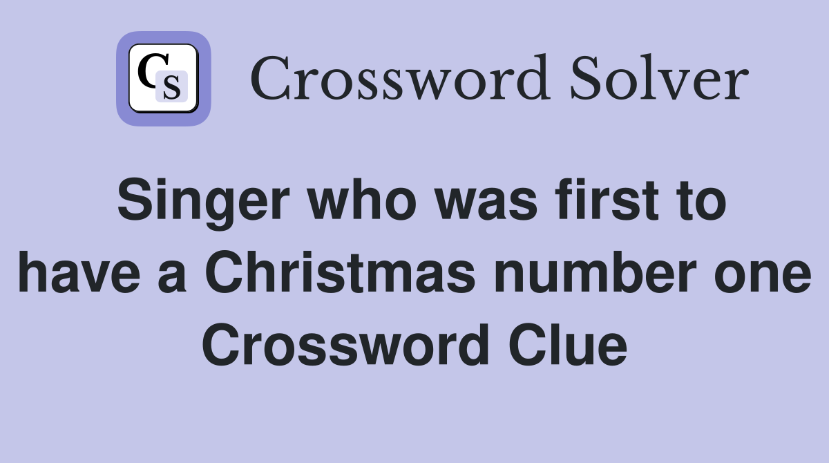 Singer who was first to have a Christmas number one Crossword Clue