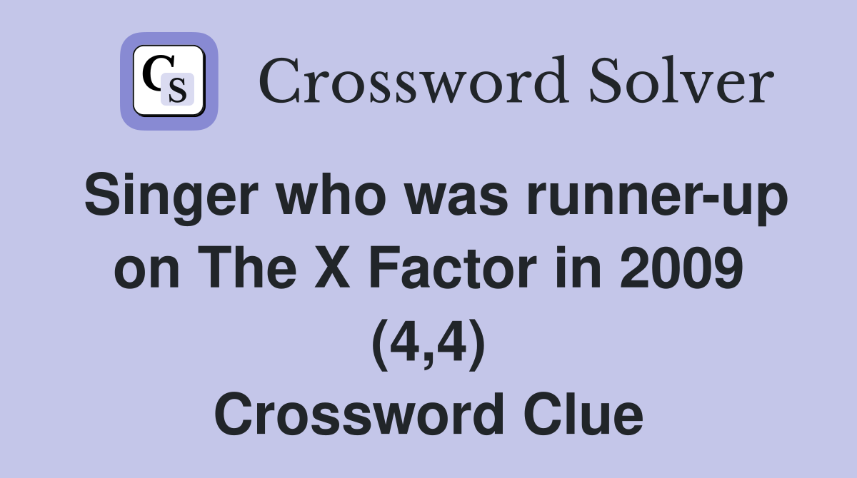 Singer who was runner-up on The X Factor in 2009 (4,4) Crossword Clue