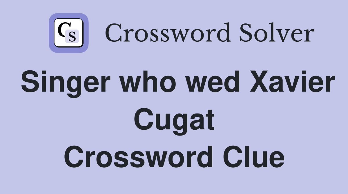 Singer who wed Xavier Cugat Crossword Clue
