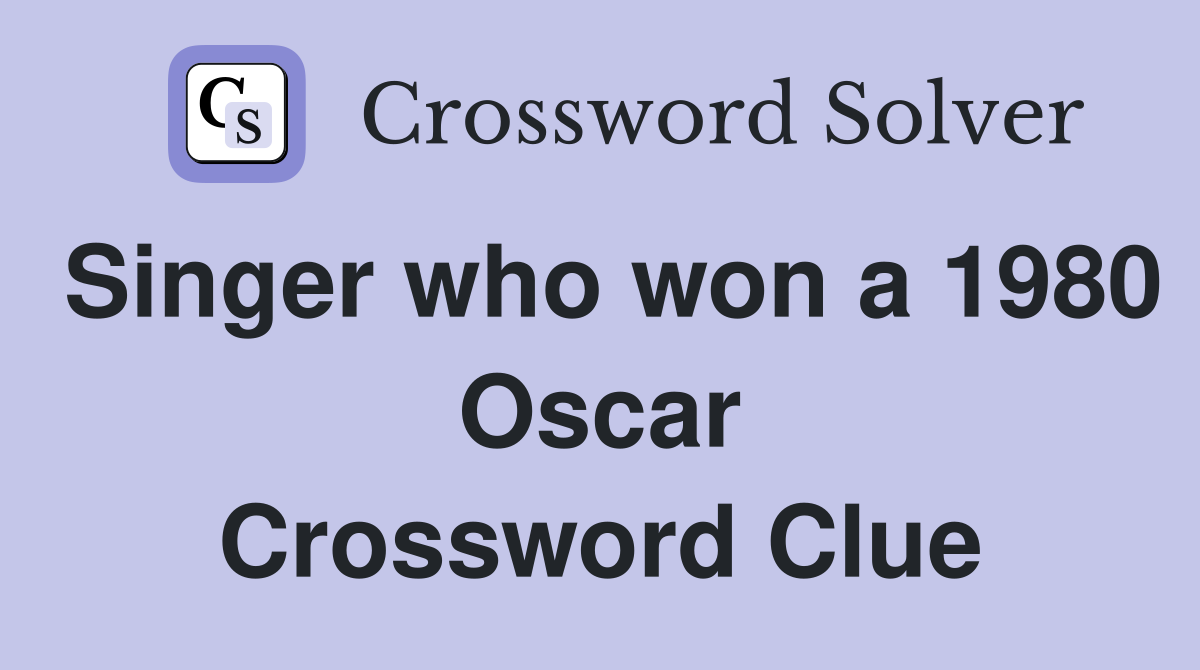 Singer who won a 1980 Oscar Crossword Clue