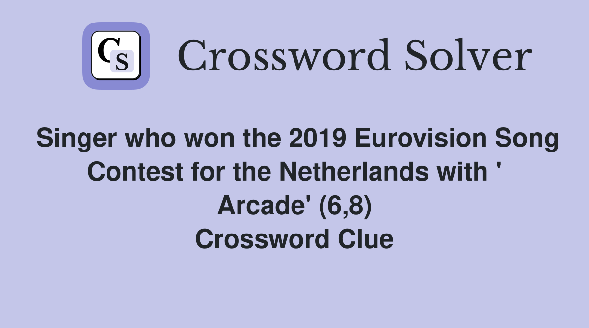Singer who won the 2019 Eurovision Song Contest for the Netherlands with ' Arcade' (6,8) Crossword Clue