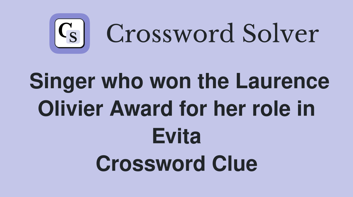 Singer who won the Laurence Olivier Award for her role in Evita Crossword Clue