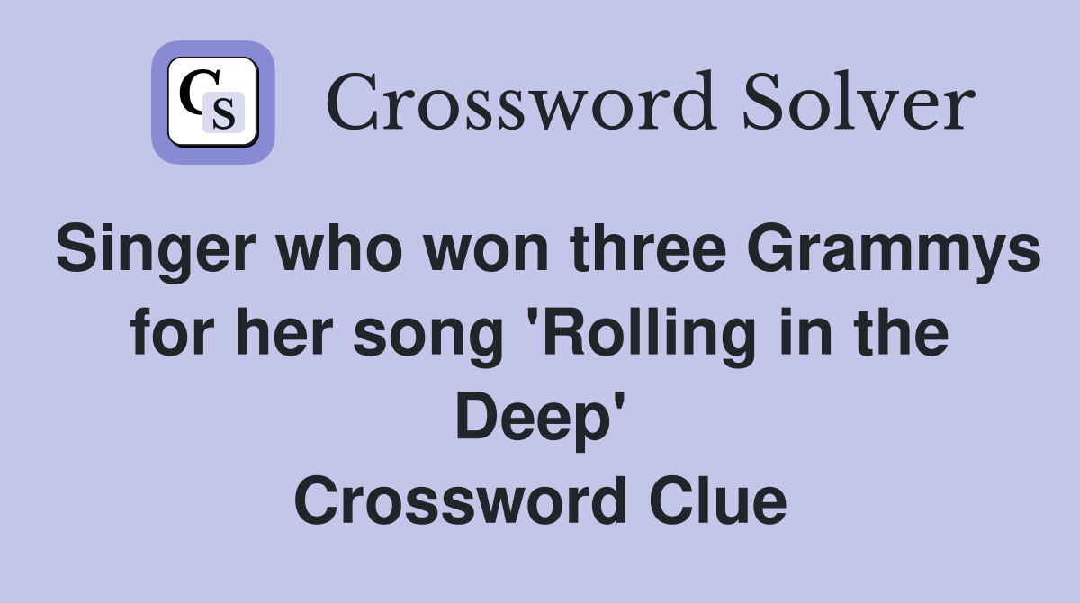 Singer who won three Grammys for her song 'Rolling in the Deep' Crossword Clue