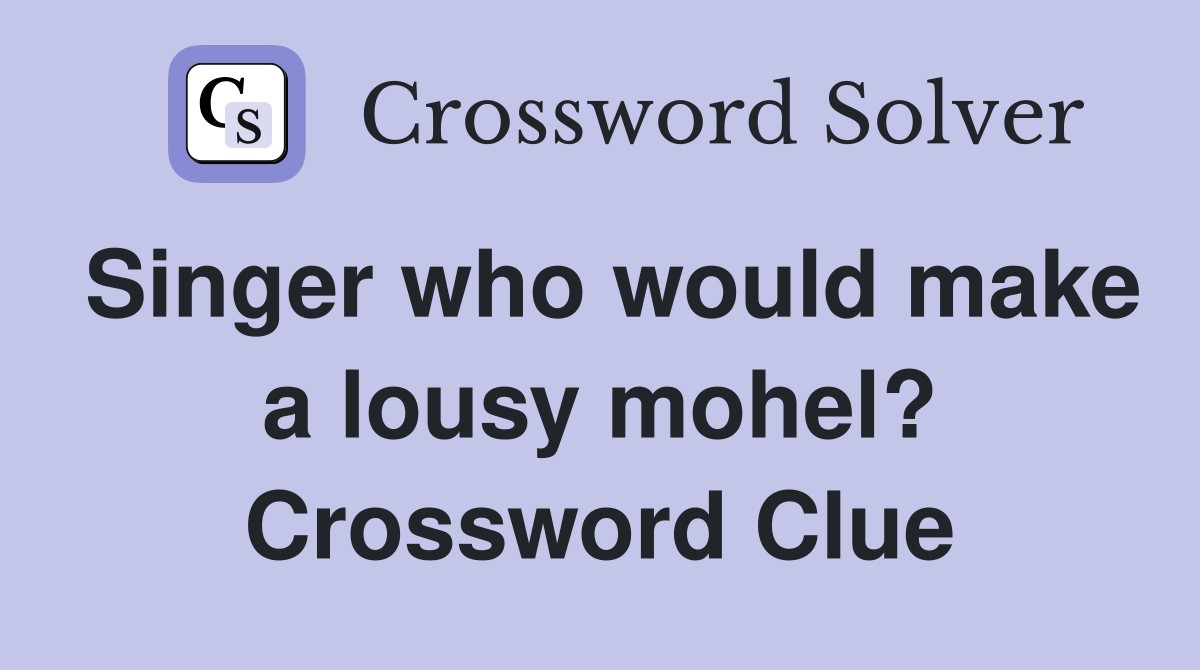 Singer who would make a lousy mohel? Crossword Clue