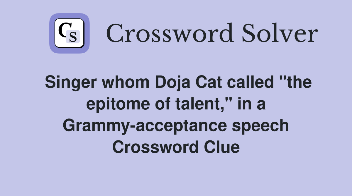 Singer whom Doja Cat called "the epitome of talent," in a Grammy-acceptance speech Crossword Clue