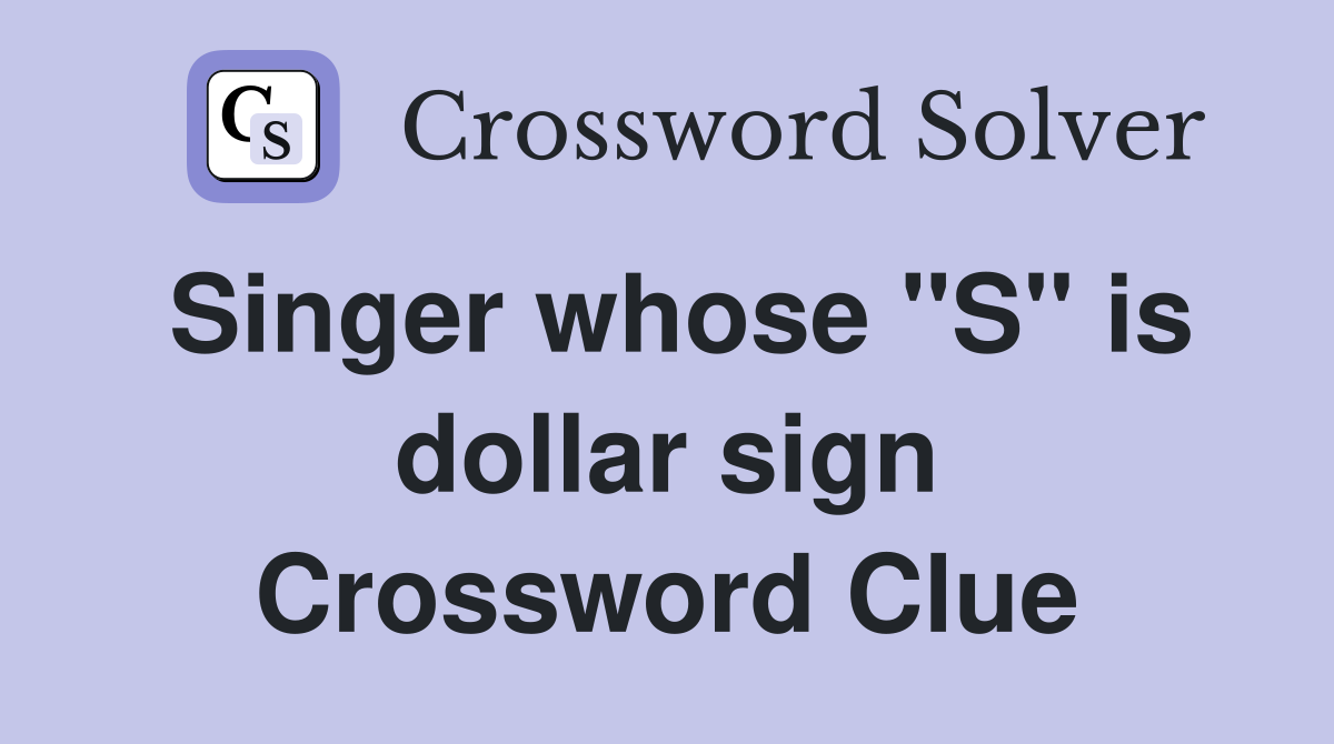 Singer whose "S" is dollar sign Crossword Clue