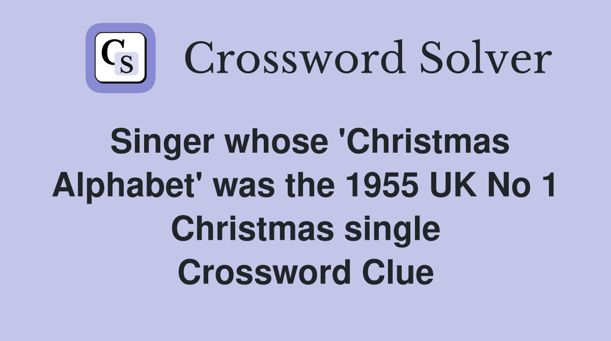 Singer whose 'Christmas Alphabet' was the 1955 UK No 1 Christmas single Crossword Clue