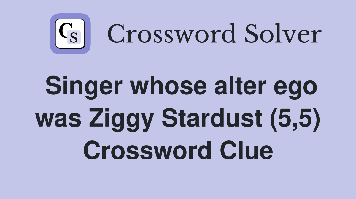 Singer whose alter ego was Ziggy Stardust (5,5) Crossword Clue