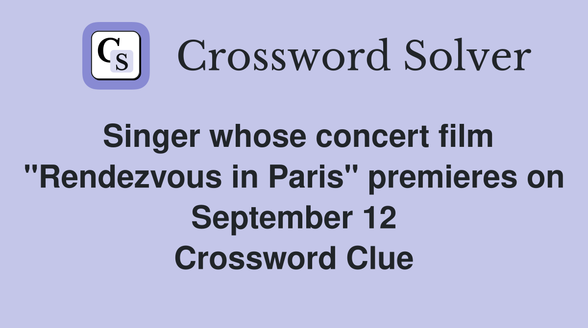 Singer whose concert film "Rendezvous in Paris" premieres on September 12 Crossword Clue