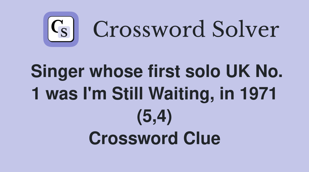 Singer whose first solo UK No. 1 was I'm Still Waiting, in 1971 (5,4) Crossword Clue