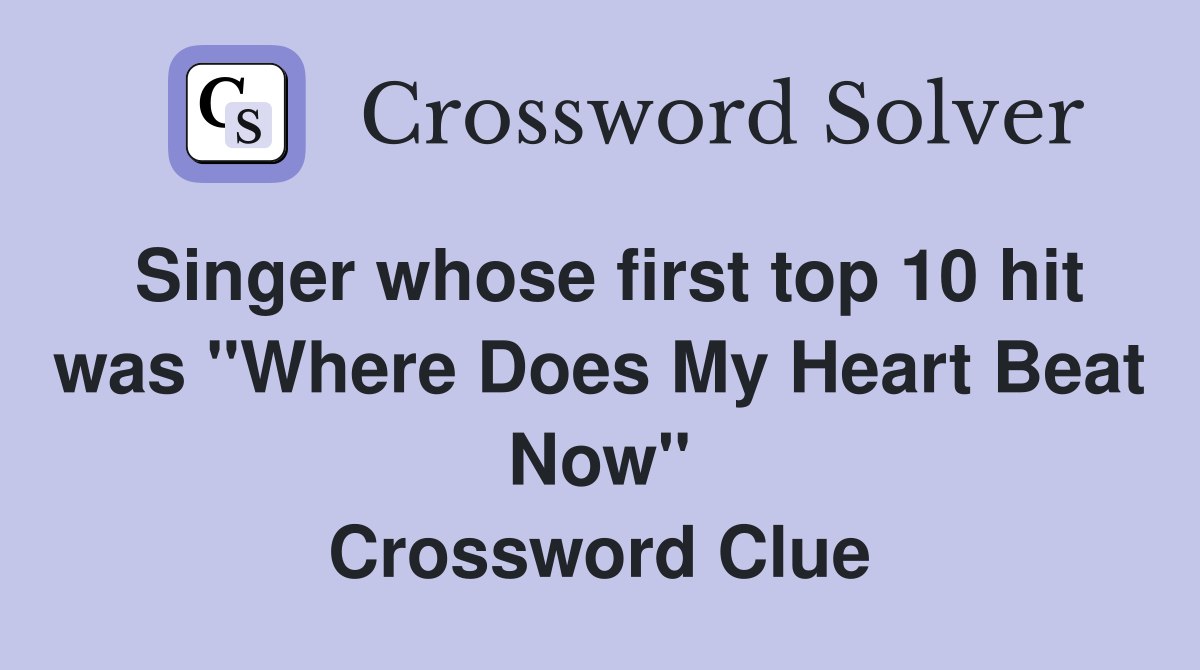 Singer whose first top 10 hit was "Where Does My Heart Beat Now" Crossword Clue