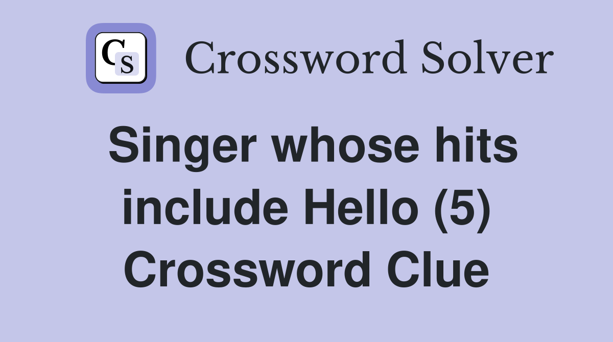 Singer whose hits include Hello (5) Crossword Clue