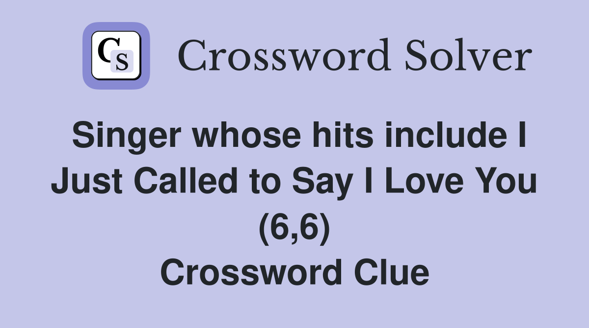 Singer whose hits include I Just Called to Say I Love You (6,6) Crossword Clue