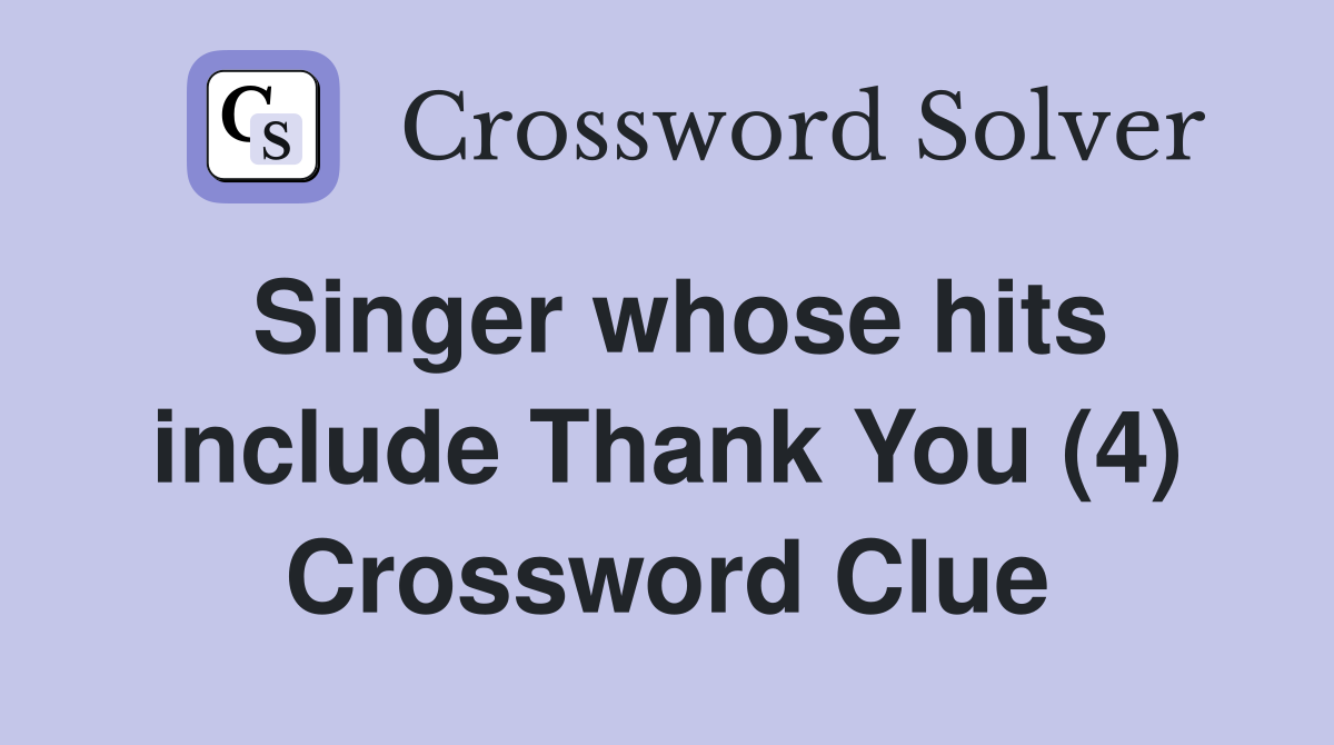 Singer whose hits include Thank You (4) Crossword Clue