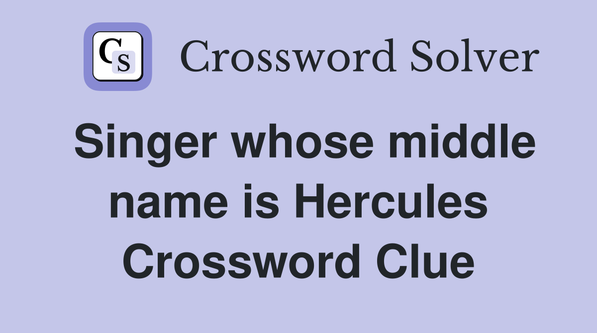 Singer whose middle name is Hercules Crossword Clue