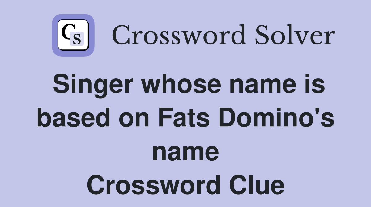 Singer whose name is based on Fats Domino's name Crossword Clue