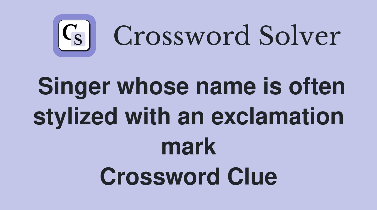 Singer whose name is often stylized with an exclamation mark Crossword Clue