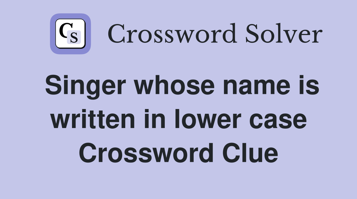 Singer whose name is written in lower case Crossword Clue