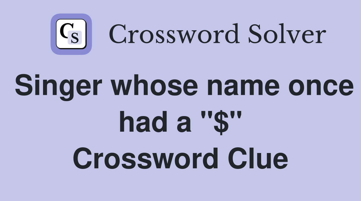 Singer whose name once had a ''$'' Crossword Clue