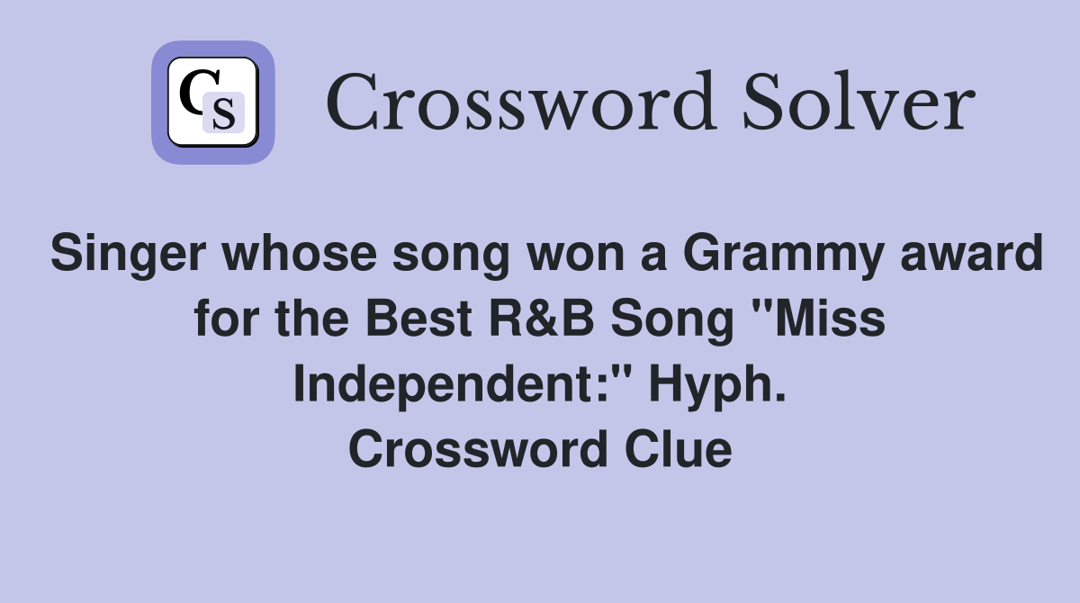 Singer whose song won a Grammy award for the Best R&B Song "Miss Independent:" Hyph. Crossword Clue