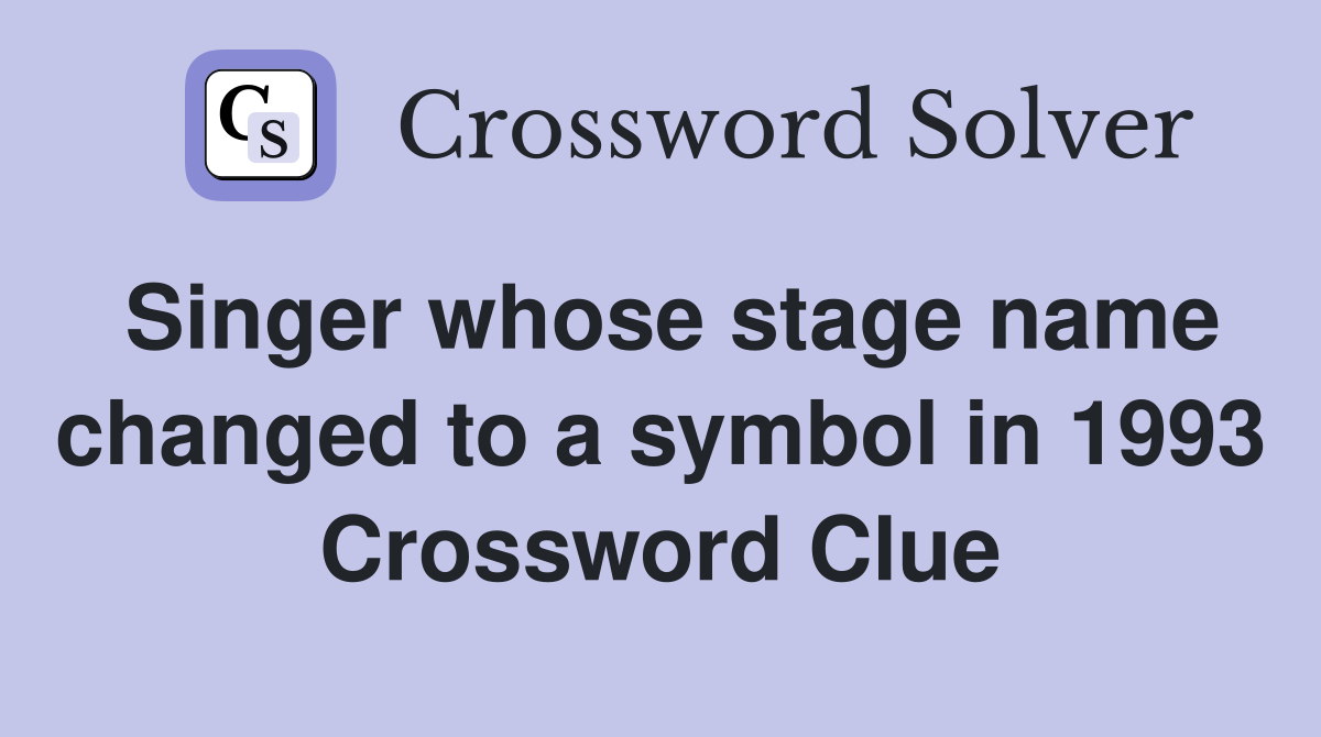 Singer whose stage name changed to a symbol in 1993 Crossword Clue
