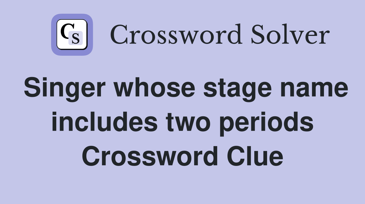 Singer whose stage name includes two periods Crossword Clue