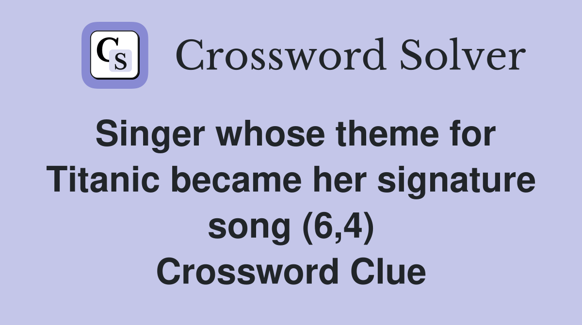 Singer whose theme for Titanic became her signature song (6,4) Crossword Clue