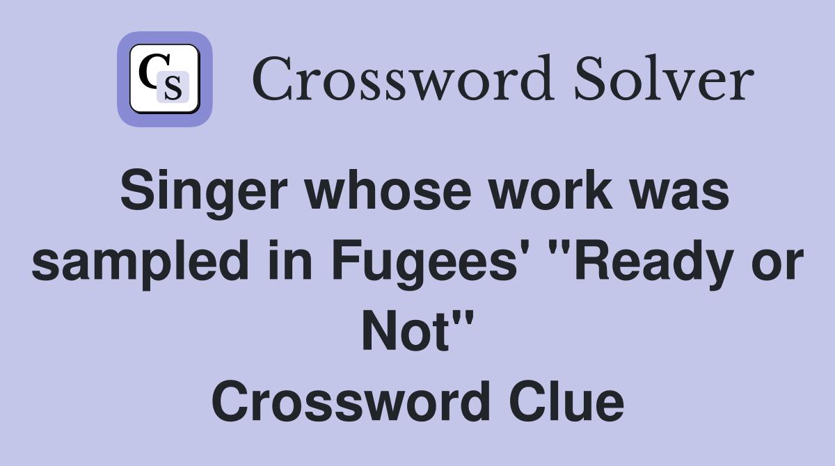 Singer whose work was sampled in Fugees' "Ready or Not" Crossword Clue