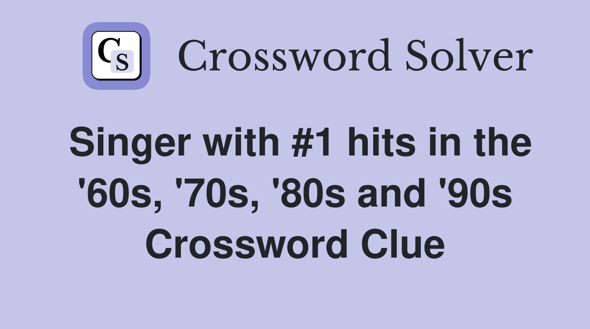 Singer with #1 hits in the '60s, '70s, '80s and '90s Crossword Clue