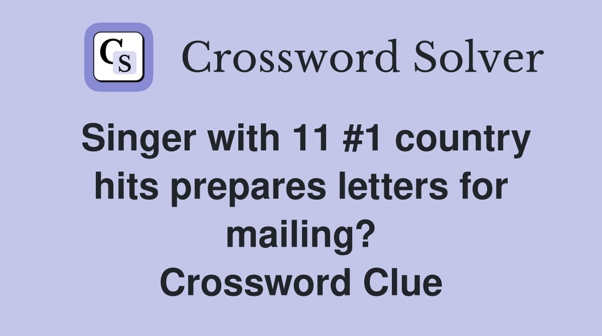 Singer with 11 #1 country hits prepares letters for mailing? Crossword Clue