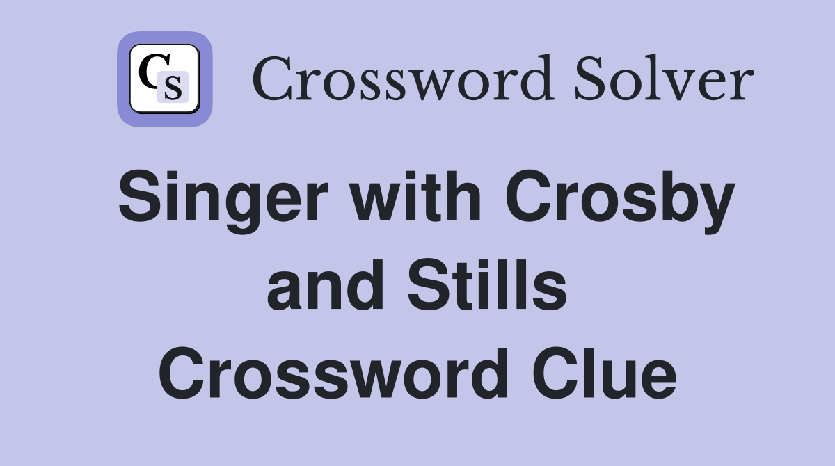 Singer with Crosby and Stills Crossword Clue