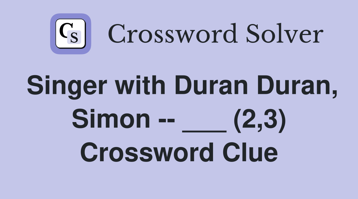 Singer with Duran Duran, Simon -- ___ (2,3) Crossword Clue