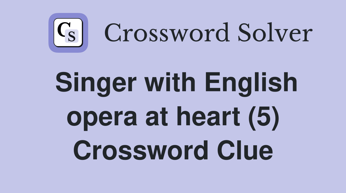 Singer with English opera at heart (5) Crossword Clue