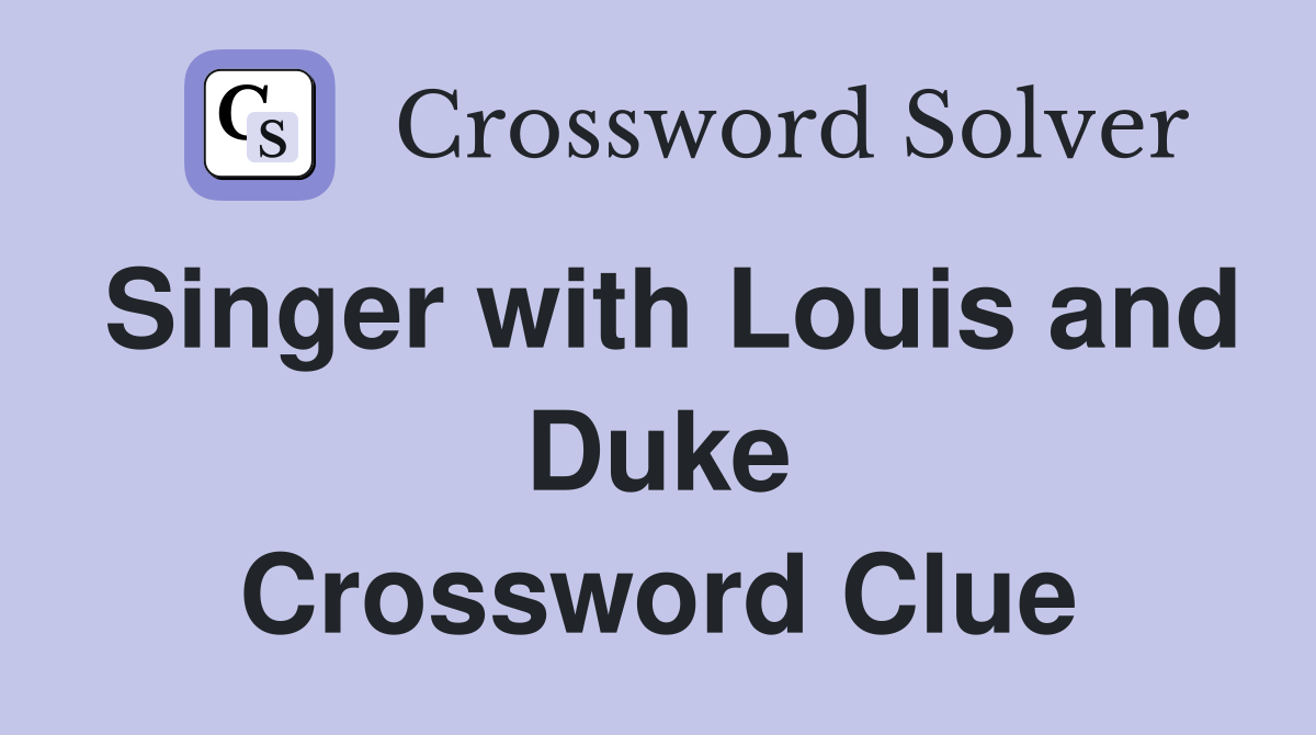 Singer with Louis and Duke Crossword Clue