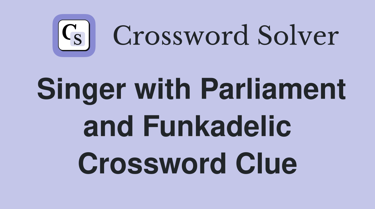 Singer with Parliament and Funkadelic Crossword Clue