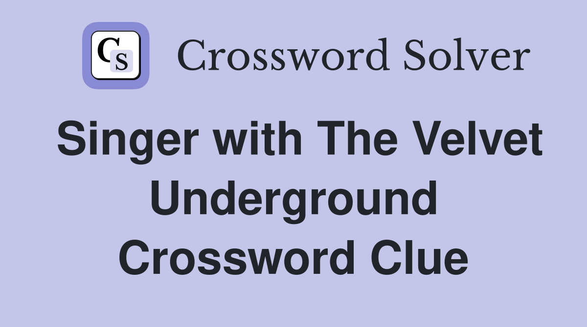 Singer with The Velvet Underground Crossword Clue
