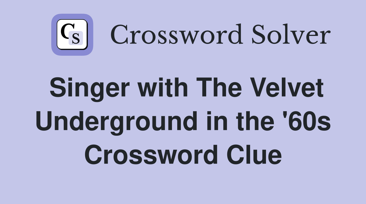 Singer with The Velvet Underground in the '60s Crossword Clue