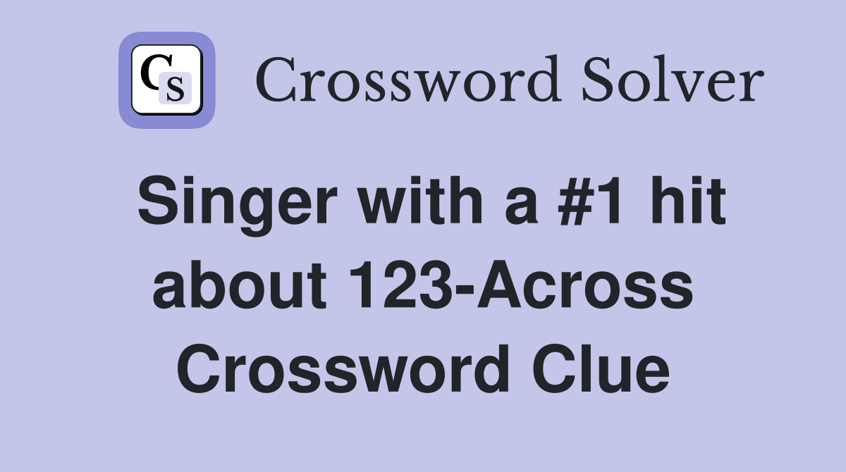 Singer with a #1 hit about 123-Across Crossword Clue