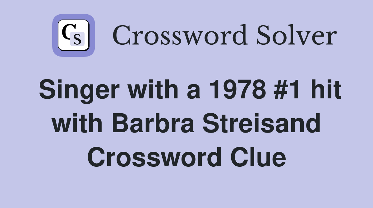 Singer with a 1978 #1 hit with Barbra Streisand Crossword Clue