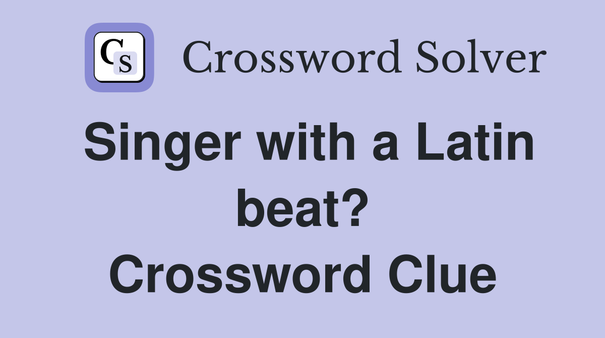 Singer with a Latin beat? Crossword Clue