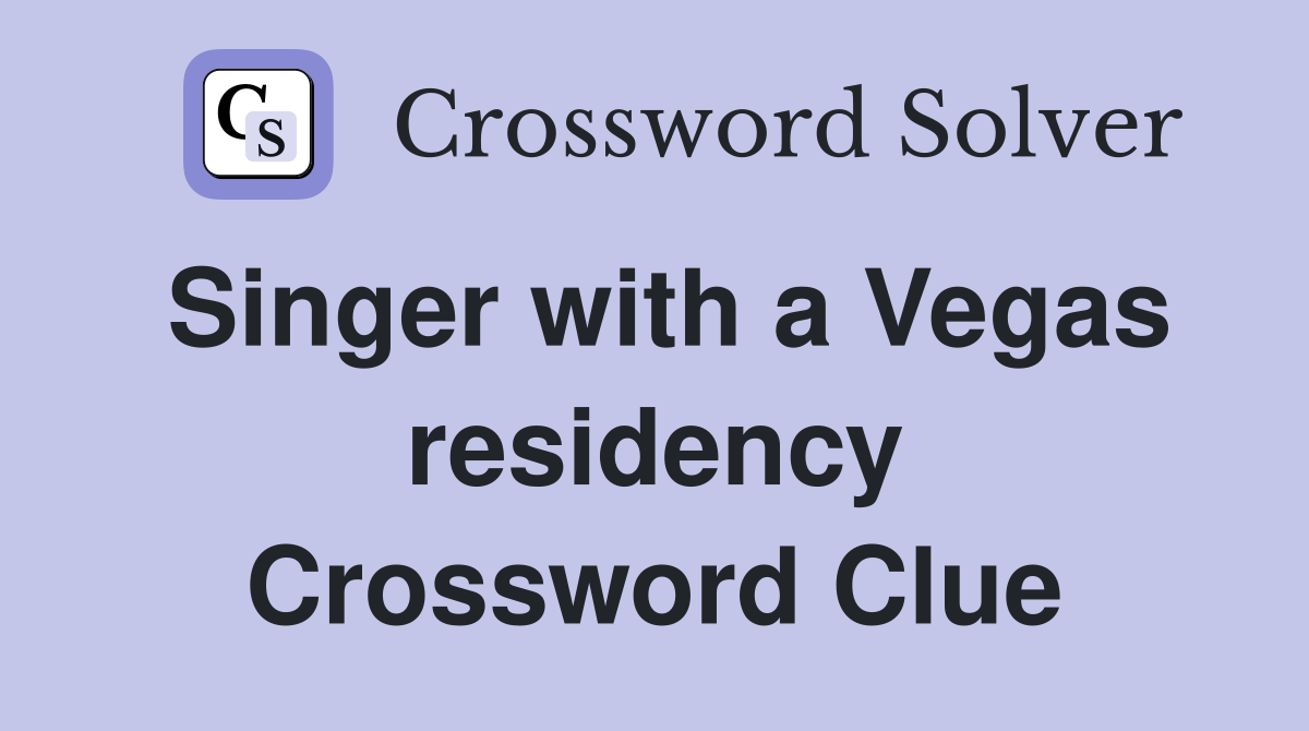 Singer with a Vegas residency Crossword Clue