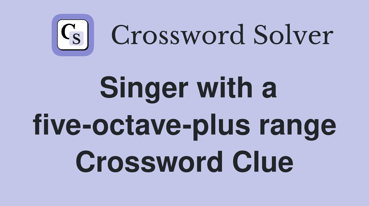 Singer with a five-octave-plus range Crossword Clue