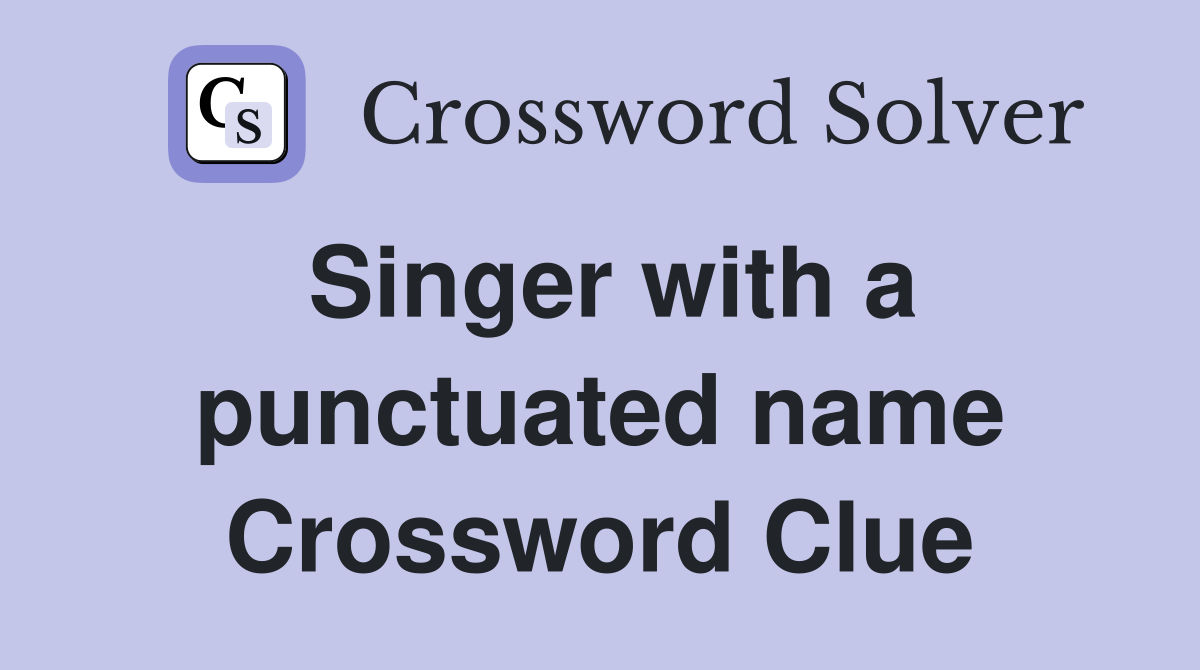 Singer with a punctuated name Crossword Clue