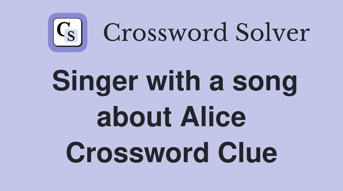 Singer with a song about Alice Crossword Clue