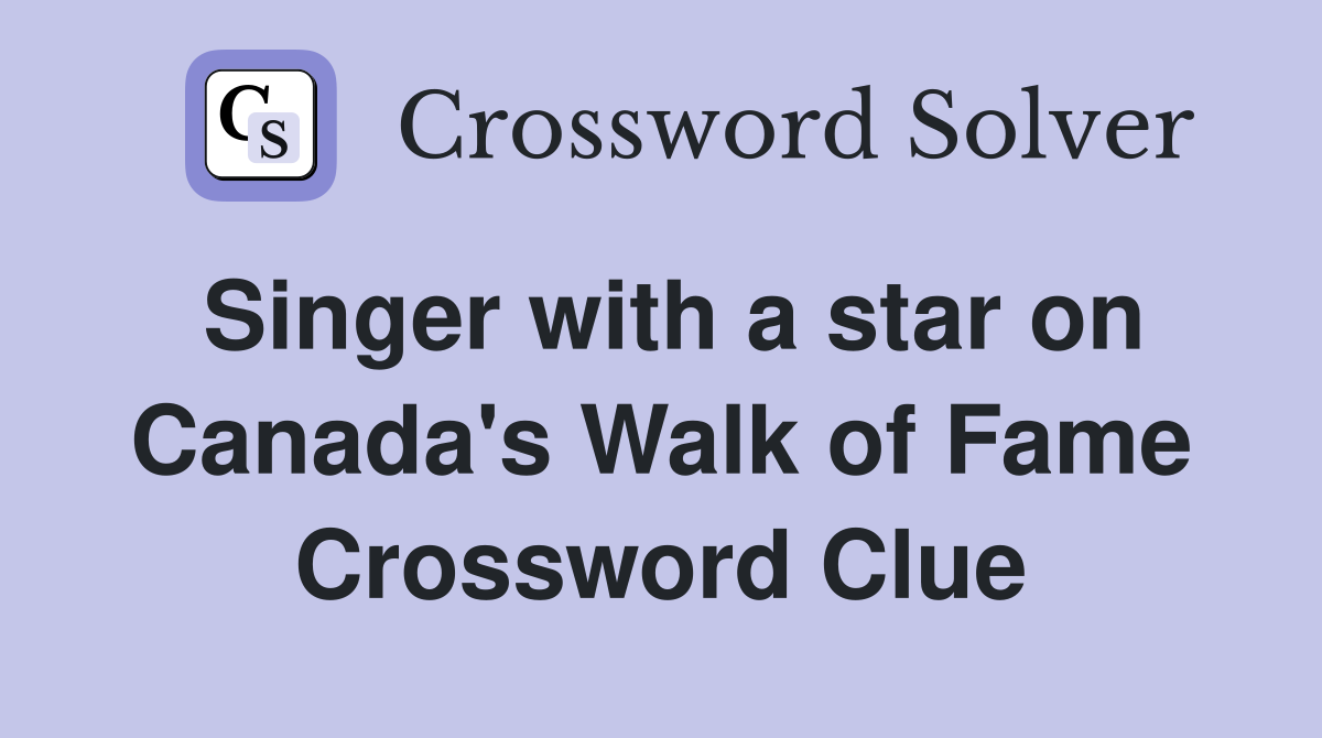 Singer with a star on Canada's Walk of Fame Crossword Clue