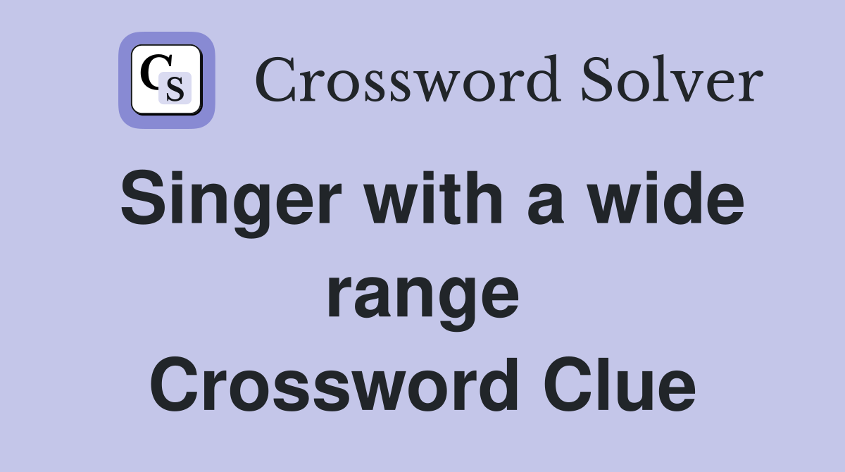 Singer with a wide range Crossword Clue