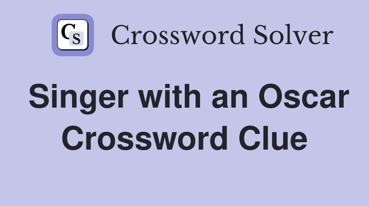 Singer with an Oscar Crossword Clue