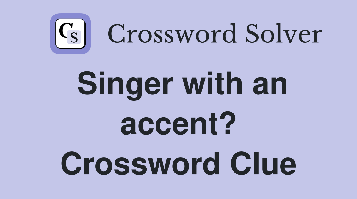 Singer with an accent? Crossword Clue