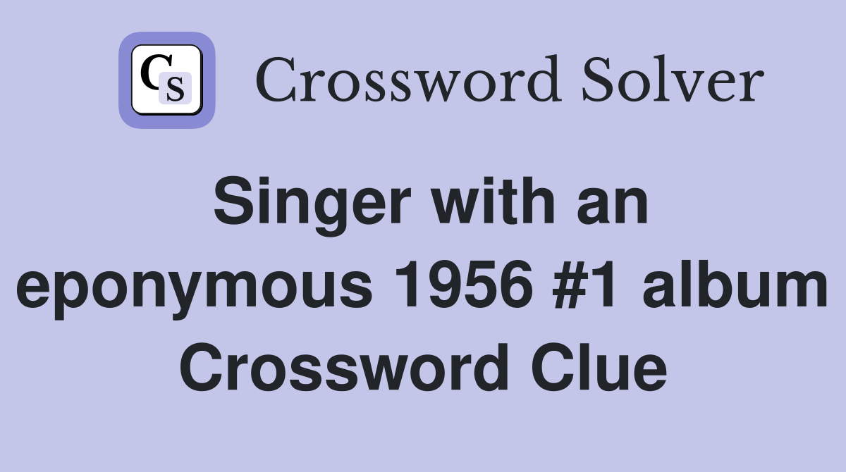 Singer with an eponymous 1956 #1 album Crossword Clue